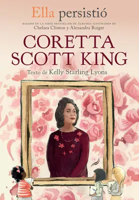 Ella Persisti Coretta Scott King / Sie blieb hartnäckig: Coretta Scott King - Ella Persisti Coretta Scott King / She Persisted: Coretta Scott King