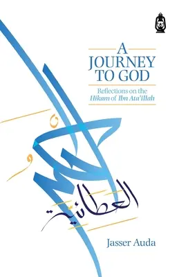 Eine Reise zu Gott: Überlegungen zum Hikam von Ibn Ata'illah - A Journey to God: Reflections on the Hikam of Ibn Ata'illah