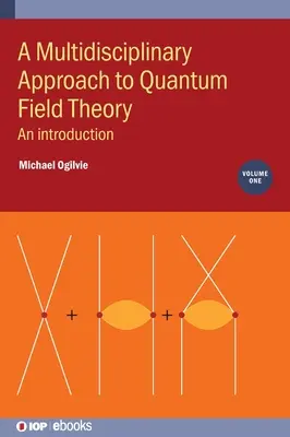 Ein multidisziplinärer Ansatz für die Quantenfeldtheorie, Band 1: Eine Einführung - A Multidisciplinary Approach to Quantum Field Theory, Volume 1: An introduction