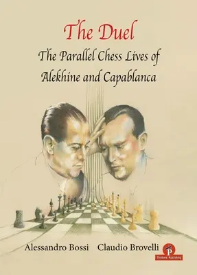 Das Duell: Die parallelen Schachleben von A. Aljechin und J. R. Capablanca - The Duel: The Parallel Chess Lives of A.Alekhine and J.R. Capablanca