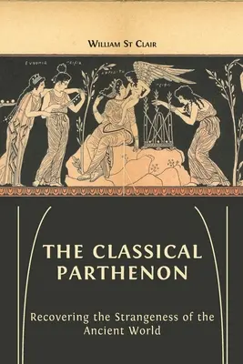 Der klassische Parthenon: Die Wiederentdeckung des Fremden in der antiken Welt - The Classical Parthenon: Recovering the Strangeness of the Ancient World