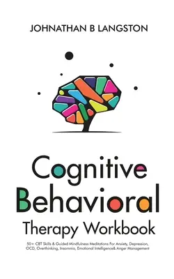 Cognitive Behavioral Therapy Workbook: 50+ CBT-Fähigkeiten & geführte Achtsamkeitsmeditationen für Angst, Depression, Zwangsstörung, Überdenken, Schlaflosigkeit, emotionale - Cognitive Behavioral Therapy Workbook: 50+ CBT Skills & Guided Mindfulness Meditations For Anxiety, Depression, OCD, Overthinking, Insomnia, Emotional