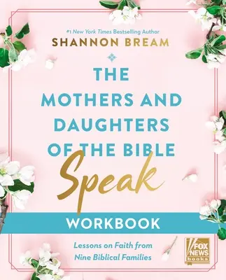 Das Arbeitsbuch Mütter und Töchter der Bibel sprechen: Lektionen über den Glauben aus neun biblischen Familien - The Mothers and Daughters of the Bible Speak Workbook: Lessons on Faith from Nine Biblical Families