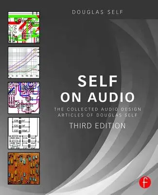 Selbst über Audio: Die gesammelten Audio-Design-Artikel von Douglas Self - Self on Audio: The Collected Audio Design Articles of Douglas Self