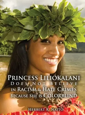 Prinzessin Liliokalani glaubt nicht an Rassismus und Hassverbrechen, weil sie farbenblind ist - Princess Liliokalani Does Not Believe in Racism and Hate Crimes Because She is Colorblind