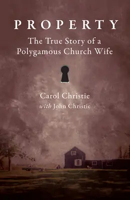 Eigentum: Die wahre Geschichte einer polygamen Kirchenfrau - Property: The True Story of a Polygamous Church Wife