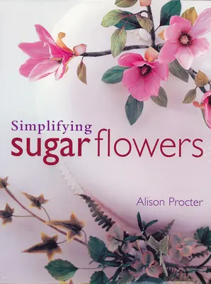 Die Vereinfachung von Zuckerblumen - Simplifying Sugar Flowers