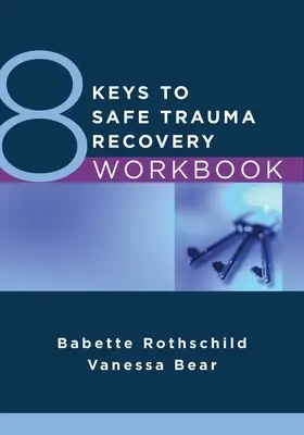 8 Schlüssel zur sicheren Trauma-Genesung Arbeitsbuch - 8 Keys to Safe Trauma Recovery Workbook