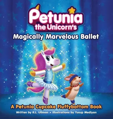 Das magisch wunderbare Ballett von Petunia dem Einhorn: Ein Petunia Cupcake Fluffybottom Buch - Petunia the Unicorn's Magically Marvelous Ballet: A Petunia Cupcake Fluffybottom Book