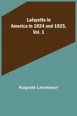 Lafayette in Amerika in den Jahren 1824 und 1825, Bd. 1 - Lafayette in America in 1824 and 1825, Vol. 1