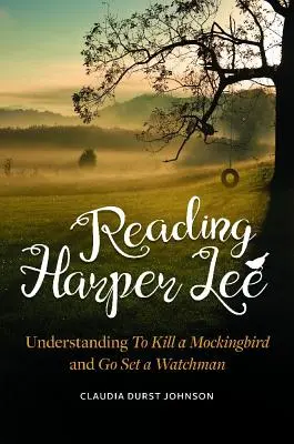 Harper Lee lesen: To Kill a Mockingbird und Go Set a Watchman verstehen - Reading Harper Lee: Understanding To Kill a Mockingbird and Go Set a Watchman