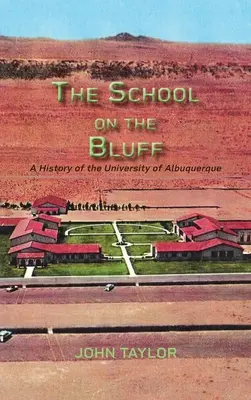 Die Schule am Bluff: Eine Geschichte der Universität von Albuquerque - The School on the Bluff: A History of the University of Albuquerque