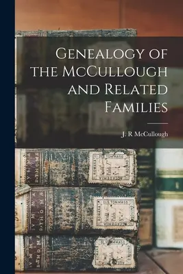 Genealogie der Familien McCullough und verwandter Familien - Genealogy of the McCullough and Related Families