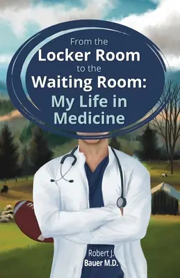 Von der Umkleidekabine bis zum Warteraum: Mein Leben in der Medizin - From the Locker Room to the Waiting Room: My Life in Medicine