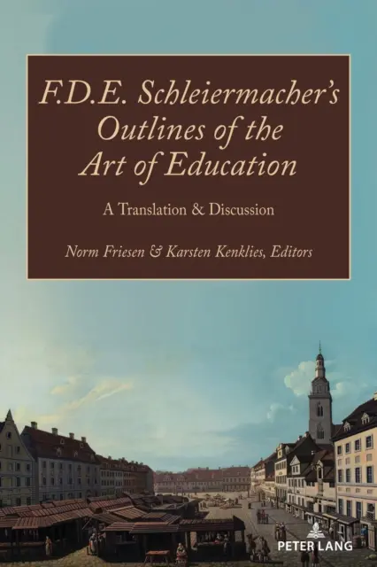 F.D.E. Schleiermachers Umrisse der Erziehungskunst; Eine Übersetzung und Diskussion - F.D.E. Schleiermacher's Outlines of the Art of Education; A Translation & Discussion