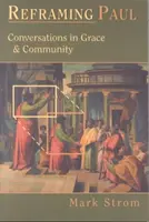 Paulus neu formulieren: Gespräche in Gnade und Gemeinschaft - Reframing Paul: Conversations in Grace & Community