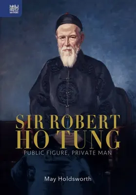 Sir Robert Ho Tung: Öffentliche Figur, Privatmann - Sir Robert Ho Tung: Public Figure, Private Man