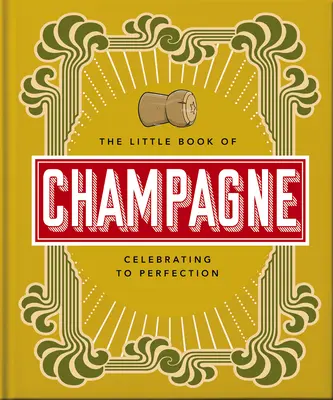 Das kleine Buch des Champagners: Ein Leitfaden für den berühmtesten Sprudel der Welt! - The Little Book of Champagne: A Bubbly Guide to the World's Most Famous Fizz!