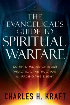 The Evangelical's Guide to Spiritual Warfare: Biblische Einsichten und praktische Anleitungen für die Auseinandersetzung mit dem Feind - The Evangelical's Guide to Spiritual Warfare: Scriptural Insights and Practical Instruction on Facing the Enemy