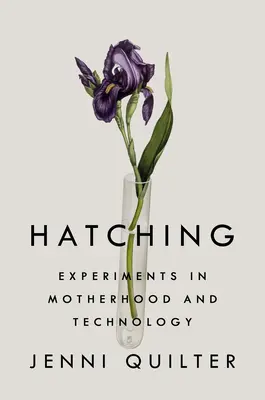 Hatching: Experimente zu Mutterschaft und Technologie - Hatching: Experiments in Motherhood and Technology