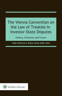 Das Wiener Übereinkommen über das Recht der Verträge in Investor-Staat-Streitigkeiten: Geschichte, Entwicklung und Zukunft - The Vienna Convention on the Law of Treaties in Investor-State Disputes: History, Evolution and Future