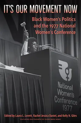 It's Our Movement Now: Die Politik der schwarzen Frauen und die Nationale Frauenkonferenz von 1977 - It's Our Movement Now: Black Women's Politics and the 1977 National Women's Conference