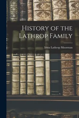 Die Geschichte der Familie Lathrop - History of the Lathrop Family