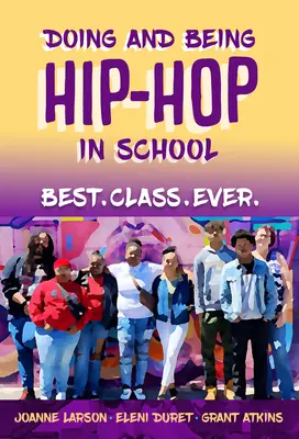 Doing and Being Hip-Hop in der Schule: Best.Class.Ever. - Doing and Being Hip-Hop in School: Best.Class.Ever.