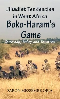 Dschihadistische Tendenzen in Westafrika: Das Spiel von Boko Haram - gestern, heute und morgen - Jihadist Tendencies in West Africa: Boko Haram's Game - Yesterday, Today and Tomorrow