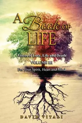 Ein Buch des Lebens: Stimmen der Liebe, des Lebens und des Todes Band III Für Geist, Herz und Verstand - A Book of Life: Voices of Love, Life and Death Volume III For your Spirit, Heart and Mind