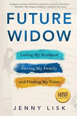 Zukünftige Witwe: Meinen Mann verlieren, meine Familie retten und meine Stimme finden - Future Widow: Losing My Husband, Saving My Family, and Finding My Voice