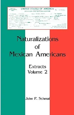 Einbürgerungen von mexikanischen Amerikanern: Auszüge, Band 2 - Naturalizations of Mexican Americans: Extracts, Volume 2