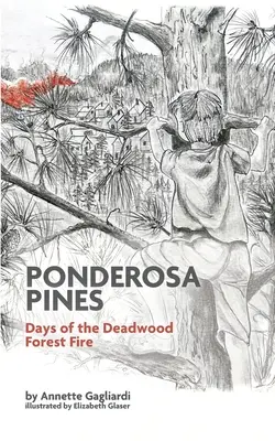 Ponderosa-Kiefern: Die Tage des Deadwood-Waldbrandes - Ponderosa Pines: Days of the Deadwood Forest Fire