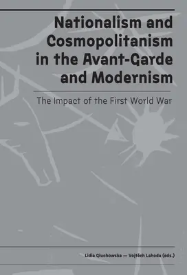 Nationalismus und Kosmopolitismus in Avantgarde und Moderne: Der Einfluss des Ersten Weltkriegs - Nationalism and Cosmopolitanism in Avant-Garde and Modernism: The Impact of World War I