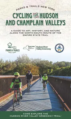 Radfahren in den Tälern von Hudson und Champlain: Ein Führer zu Kunst, Geschichte und Natur entlang der Nord-Süd-Route des Empire State Trail - Cycling the Hudson and Champlain Valleys: A Guide to Art, History, and Nature Along the North-South Route of the Empire State Trail