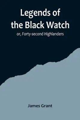 Legenden der Black Watch; oder, Zweiundvierzigste Highlanders - Legends of the Black Watch; or, Forty-second Highlanders