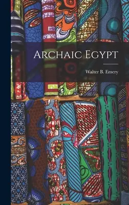 Archaisches Ägypten (Emery Walter B. (Walter Bryan) 1903-) - Archaic Egypt (Emery Walter B. (Walter Bryan) 1903-)