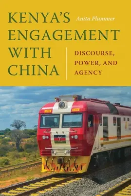 Kenias Engagement für China: Diskurs, Macht und Handlungsfähigkeit - Kenya's Engagement with China: Discourse, Power, and Agency