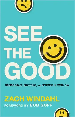 Das Gute sehen: Gnade, Dankbarkeit und Optimismus in jedem Tag finden - See the Good: Finding Grace, Gratitude, and Optimism in Every Day