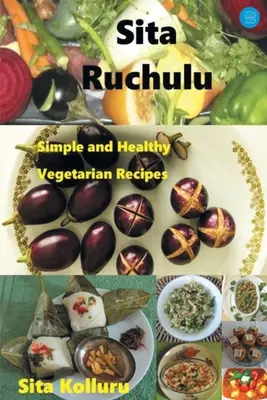 Sita Ruchulu: Einfache und gesunde vegetarische Rezepte - Sita Ruchulu: Simple and Healthy Vegetarian Recipes