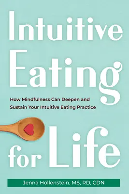 Intuitives Essen für das Leben: Wie Achtsamkeit Ihre intuitive Essenspraxis vertiefen und unterstützen kann - Intuitive Eating for Life: How Mindfulness Can Deepen and Sustain Your Intuitive Eating Practice