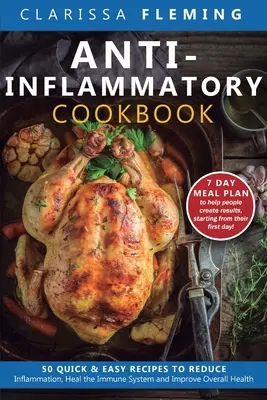 Anti-Entzündungskochbuch: 50 schnelle und einfache Rezepte, um Entzündungen zu reduzieren, das Immunsystem zu heilen und die allgemeine Gesundheit zu verbessern (7-Tage-Essensplan) - Anti-Inflammatory Cookbook: 50 Quick and Easy Recipes to Reduce Inflammation, Heal the Immune System and Improve Overall Health (7-Day Meal Plan t