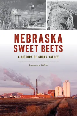 Nebraskas süße Rüben: Eine Geschichte von Sugar Valley - Nebraska Sweet Beets: A History of Sugar Valley