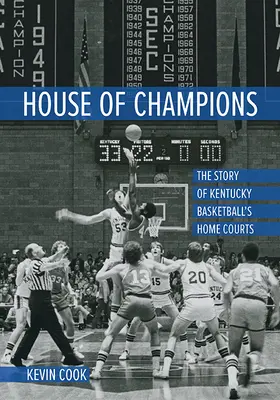 Haus der Champions: Die Geschichte der Heimspielstätten von Kentucky Basketball - House of Champions: The Story of Kentucky Basketball's Home Courts