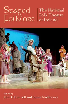 Inszenierte Folklore: Das Nationale Volkstheater von Irland 1968-1998 - Staged Folklore: The National Folk Theatre of Ireland 1968-1998