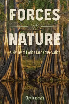 Kräfte der Natur: Eine Geschichte des Landschutzes in Florida - Forces of Nature: A History of Florida Land Conservation