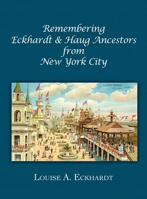 Erinnerungen an die Vorfahren von Eckhardt & Haug aus New York City - Remembering Eckhardt & Haug Ancestors from New York City