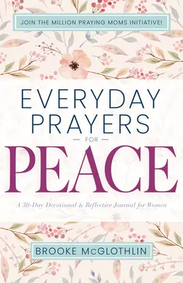Tägliche Gebete für den Frieden: Ein 30-tägiges Andachts- und Besinnungsbuch für Frauen - Everyday Prayers for Peace: A 30-Day Devotional & Reflective Journal for Women