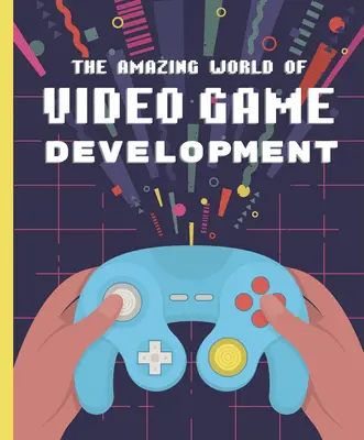 Die erstaunliche Welt der Videospielentwicklung - The Amazing World of Video Game Development