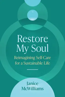 Restore My Soul: Selbstfürsorge für ein nachhaltiges Leben neu denken - Restore My Soul: Reimagining Self-Care for a Sustainable Life